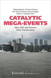 bokomslag Catalytic Mega-Events: Tokyo 2020 and Planetary Urban Transformation