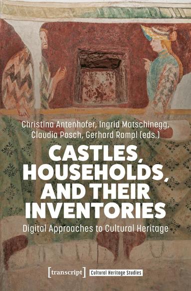 Christina Antenhofer, Ingrid Matschinegg, Claudia Posch, Gerhard Rampl - Castles, Households, and Their Inventories, Häftad