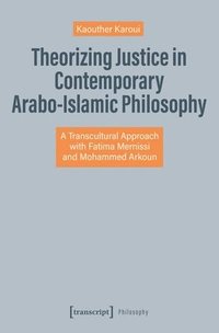 bokomslag Theorizing Justice in Contemporary Arabo-Islamic Philosophy: A Transcultural Approach with Fatima Mernissi and Mohammed Arkoun