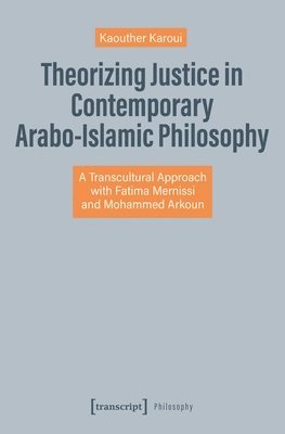 bokomslag Theorizing Justice in Contemporary Arabo-Islamic Philosophy: A Transcultural Approach with Fatima Mernissi and Mohammed Arkoun