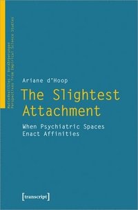 bokomslag The Slightest Attachment: When Psychiatric Spaces Enact Affinities