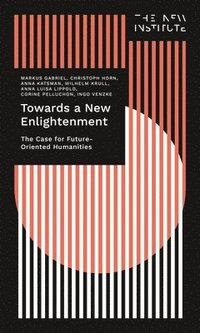 bokomslag Towards a New Enlightenment - The Case for Future-Oriented Humanities