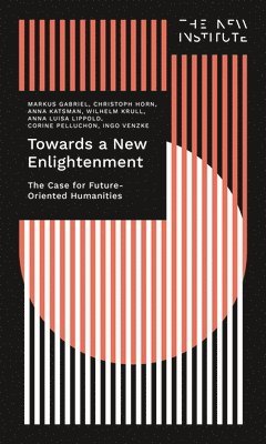 Towards a New Enlightenment - The Case for Future-Oriented Humanities 1