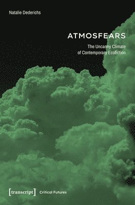 Atmosfears: The Uncanny Climate of Contemporary Ecofiction 1