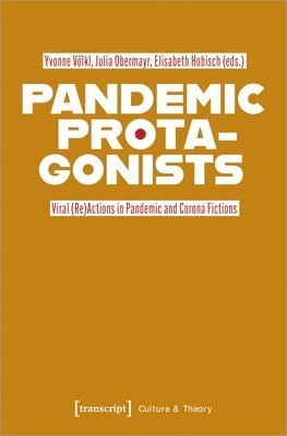 bokomslag Pandemic Protagonists: Viral (Re)Actions in Pandemic and Corona Fictions