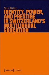 bokomslag Identity, Power, and Prestige in Switzerland's Multilingual Education