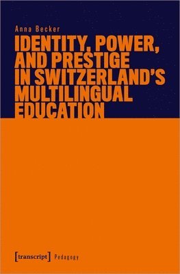Anna Becker - Identity, Power, and Prestige in Switzerland's Multilingual Education, Häftad