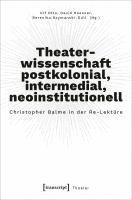bokomslag Theaterwissenschaft postkolonial, intermedial, neoinstitutionell