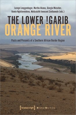 The Lower !Garib - Orange River: Pasts and Presents of a Southern African Border Region 1