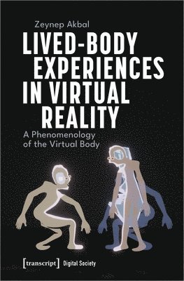 Zeynep Akbal - Lived-Body Experiences in Virtual Reality, Häftad