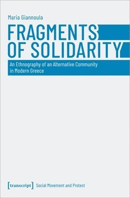 Fragments of Solidarity: An Ethnography of an Alternative Community in Modern Greece 1
