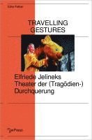 bokomslag Travelling Gestures - Elfriede Jelineks Theater der (Tragödien-)Durchquerung