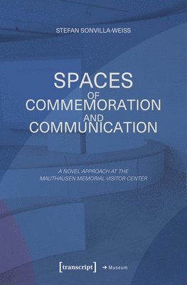Stefan Sonvilla-Weiss - Spaces of Commemoration and Communication, Häftad