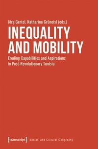 bokomslag Inequality and Mobility: Eroding Capabilities and Aspirations in Post-Revolutionary Tunisia