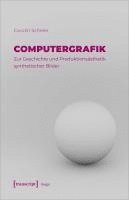 bokomslag Computergrafik - Zur Geschichte und Produktionsästhetik synthetischer Bilder