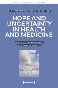 bokomslag Hope and Uncertainty in Health and Medicine: Imagining the Pragmatics of Medical Potential
