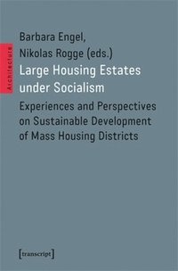 bokomslag Large Housing Estates Under Socialism: Experiences and Perspectives on Sustainable Development of Mass Housing Districts