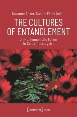 Suzanne Anker, Sabine Flach - Cultures of Entanglement, Häftad