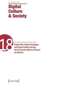 bokomslag Digital Culture & Society (Dcs): Vol. 10, Issue 1/2024 - Digital War: Media Strategies and Visual Politics During the Full-Scale Attack of Russia on U