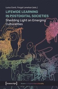bokomslag Lifewide Learning in Postdigital Societies: Shedding Light on Emerging Culturalities