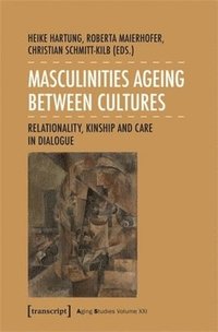 bokomslag Masculinities Ageing Between Cultures: Relationality, Kinship and Care in Dialogue