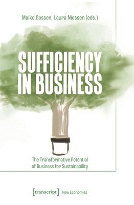 Sufficiency in Business: The Transformative Potential of Business for Sustainability 1