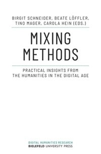bokomslag Mixing Methods: Practical Insights from the Humanities in the Digital Age