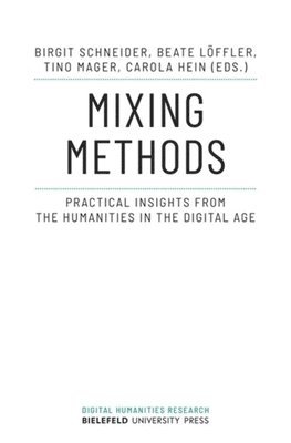 Mixing Methods: Practical Insights from the Humanities in the Digital Age 1