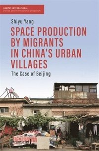 bokomslag Space Production by Migrants in China's Urban Villages