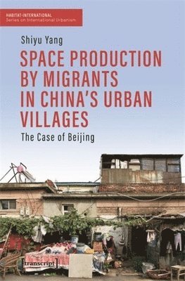 Space Production by Migrants in China's Urban Villages 1