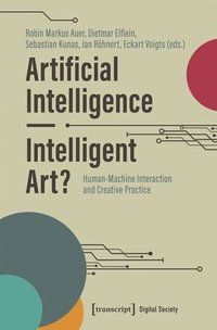 bokomslag Artificial Intelligence - Intelligent Art?: Human-Machine Interaction and Creative Practice