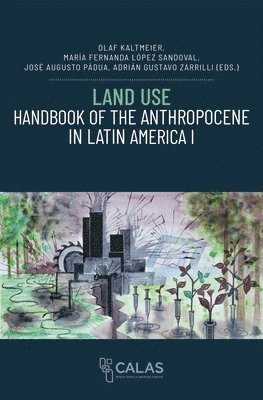 Olaf Kaltmeier, Maria Fernanda Lopez Sandoval, Jose Augusto Padua, Adrian Gustavo Zarrilli - Land Use - Handbook of the Anthropocene in Latin America I, Häftad