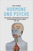 bokomslag Hormone und Psyche - Eine Wissens- und Wissenschaftsgeschichte psychoendokriner Vorstellungen, 1900-1950
