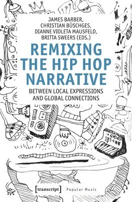 Remixing the Hip Hop Narrative: Between Local Expressions and Global Connections 1
