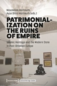 bokomslag Patrimonialization on the Ruins of Empire: Islamic Heritage and the Modern State in Post-Ottoman Europe