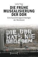 bokomslag Die frühe Musealisierung der DDR