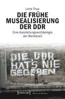 Die frühe Musealisierung der DDR