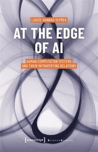 bokomslag At the Edge of AI: Human Computation Systems and Their Intraverting Relations