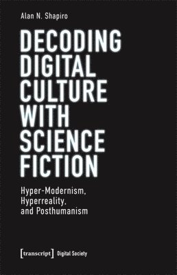Alan N. Shapiro - Decoding Digital Culture with Science Fiction, Häftad