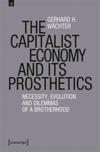 bokomslag The Capitalist Economy and Its Prosthetics