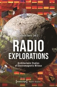 bokomslag Radio Explorations: Architectonic Studies of Electromagnetic Milieux
