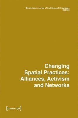 bokomslag Dimensions. Journal of Architectural Knowledge: Vol. 5, No. 9/2025: Changing Spatial Practice: Alliances, Activism and Networks