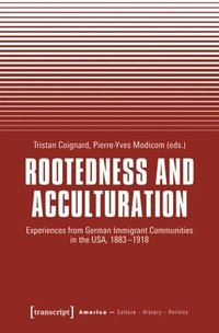 bokomslag Rootedness and Acculturation: Experiences from German Immigrant Communities in the Usa, 1883-1918