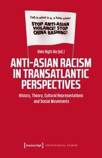 bokomslag Anti-Asian Racism in Transatlantic Perspectives: History, Theory, Cultural Representations and Social Movements