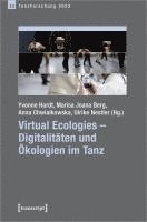 bokomslag Virtual Ecologies - Digitalitäten und Ökologien im Tanz