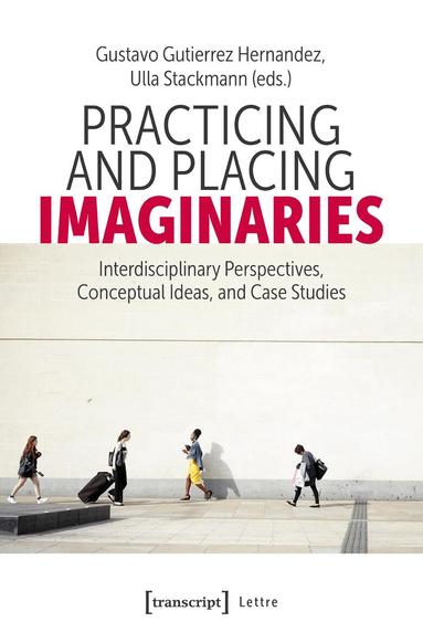 Gustavo Gutierrez Hernandez, Ulla Stackmann - Practicing and Placing Imaginaries, Häftad