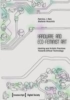 Patrícia J. Reis, Stefanie Wuschitz - Hardware and Eco-Feminist Art, Häftad