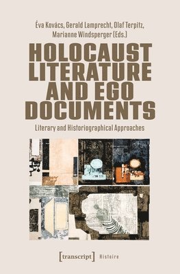 Éva Kovács, Gerald Lamprecht, Olaf Terpitz, Marianne Windsperger - Holocaust Literature and Ego Documents: Literary and Historiographical Approaches, Häftad