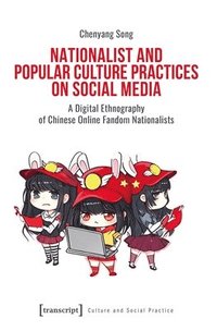 bokomslag Nationalist and Popular Culture Practices on Social Media: A Digital Ethnography of Chinese Online Fandom Nationalists