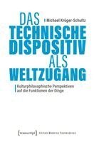 Michael Krüger-Schultz - Das Technische Dispositiv als Weltzugang, Häftad